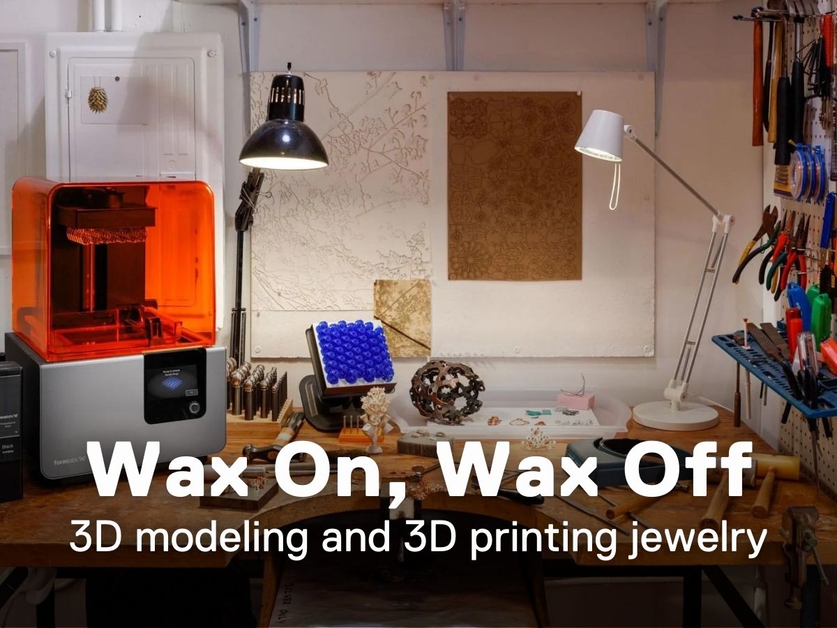 Wax On, Wax Off: 3D modeling and 3D printing jewelry